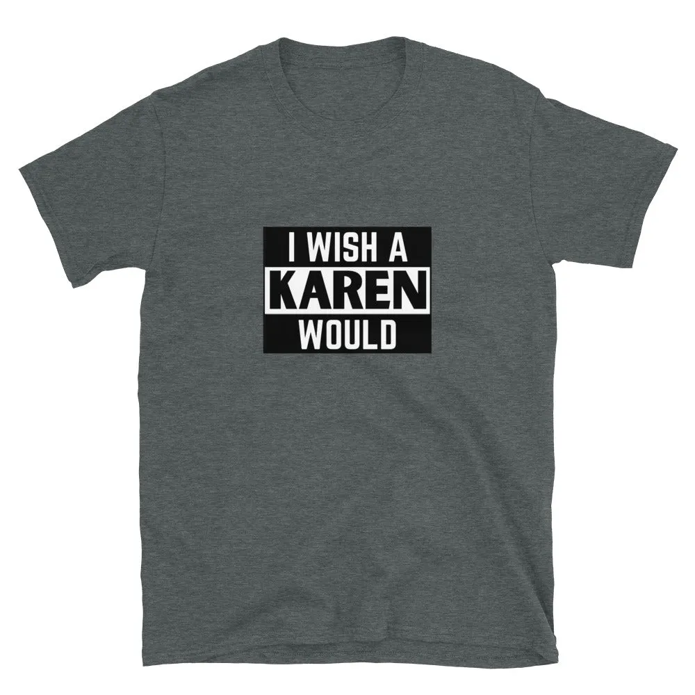 I Wish a Karen Would T-Shirt