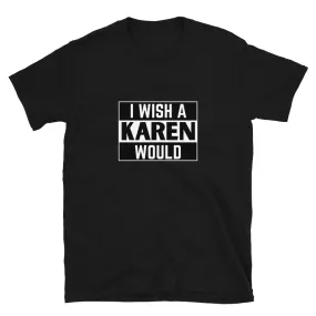 I Wish a Karen Would T-Shirt