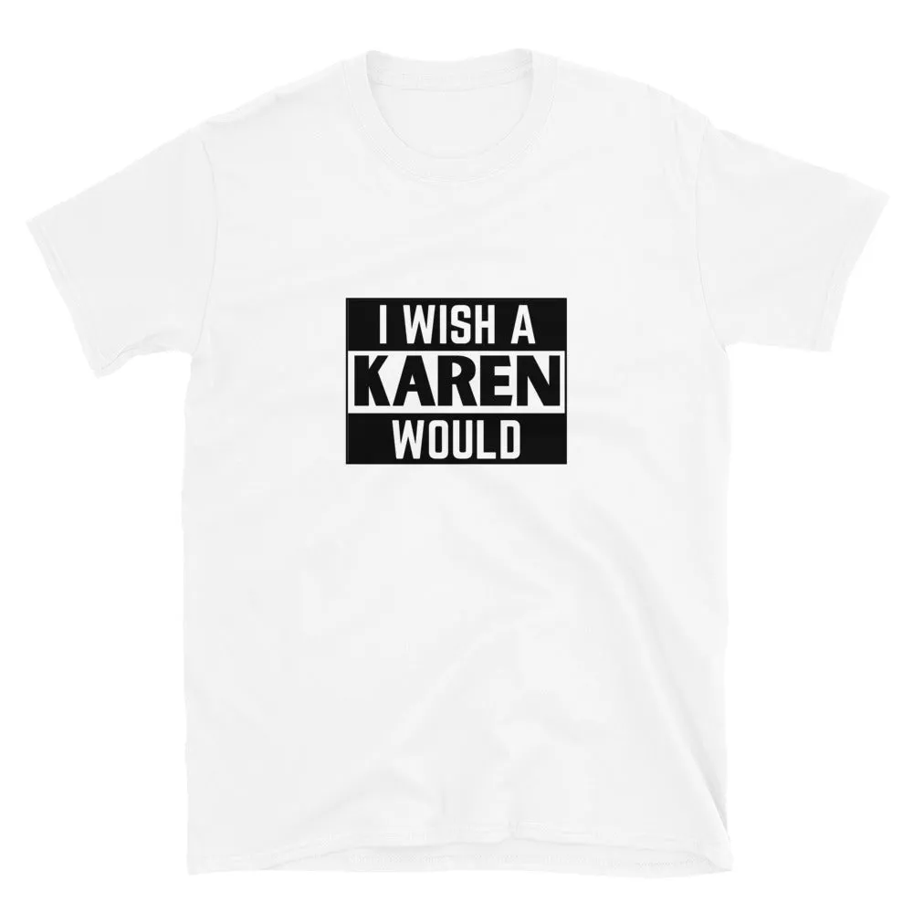 I Wish a Karen Would T-Shirt