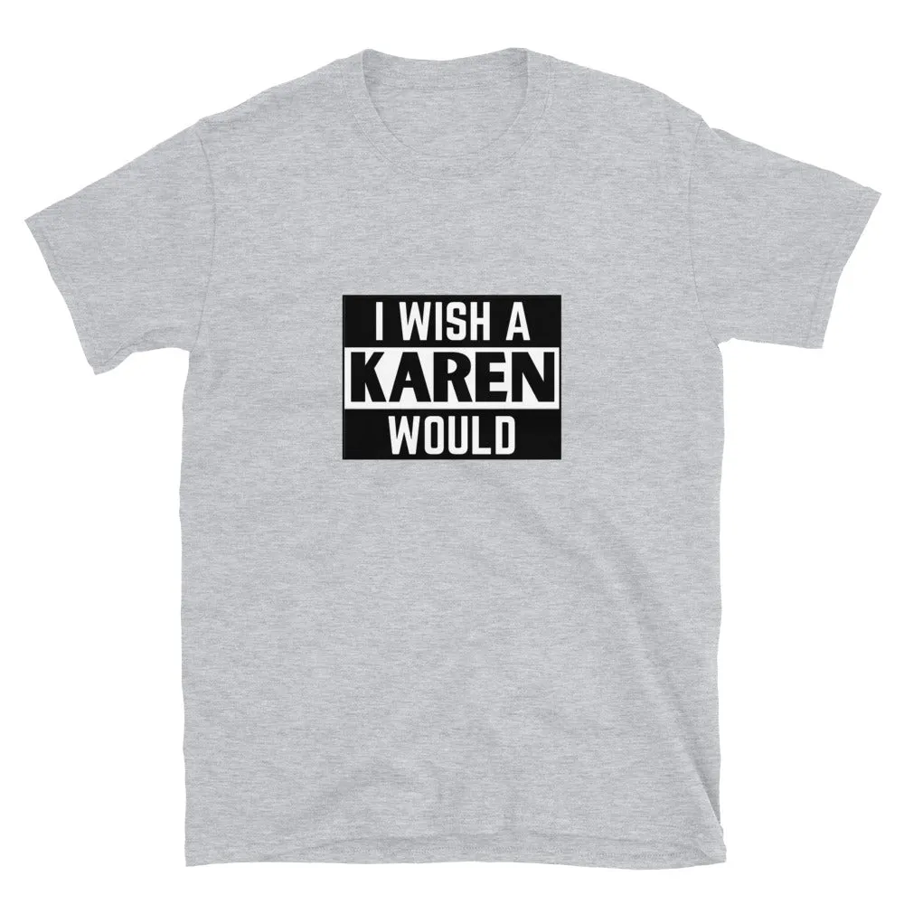 I Wish a Karen Would T-Shirt